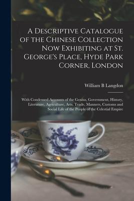 Vorderes Coverbild A Descriptive Catalogue of the Chinese Collection Now Exhibiting at St. George's Place, Hyde Park Corner, London: With Condensed Accounts of the Geniu