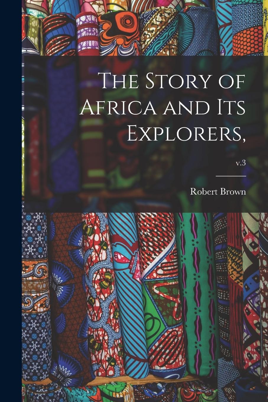 Vorderes Coverbild The Story of Africa and Its Explorers; v.3