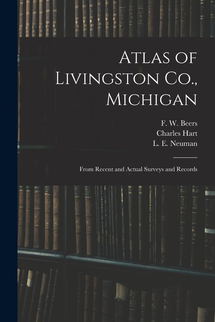 Vorderes Coverbild Atlas of Livingston Co., Michigan: From Recent and Actual Surveys and Records