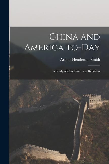 Vorderes Coverbild China and America To-day: a Study of Conditions and Relations