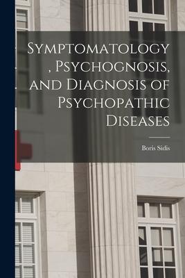 Vorderes Coverbild Symptomatology, Psychognosis, and Diagnosis of Psychopathic Diseases