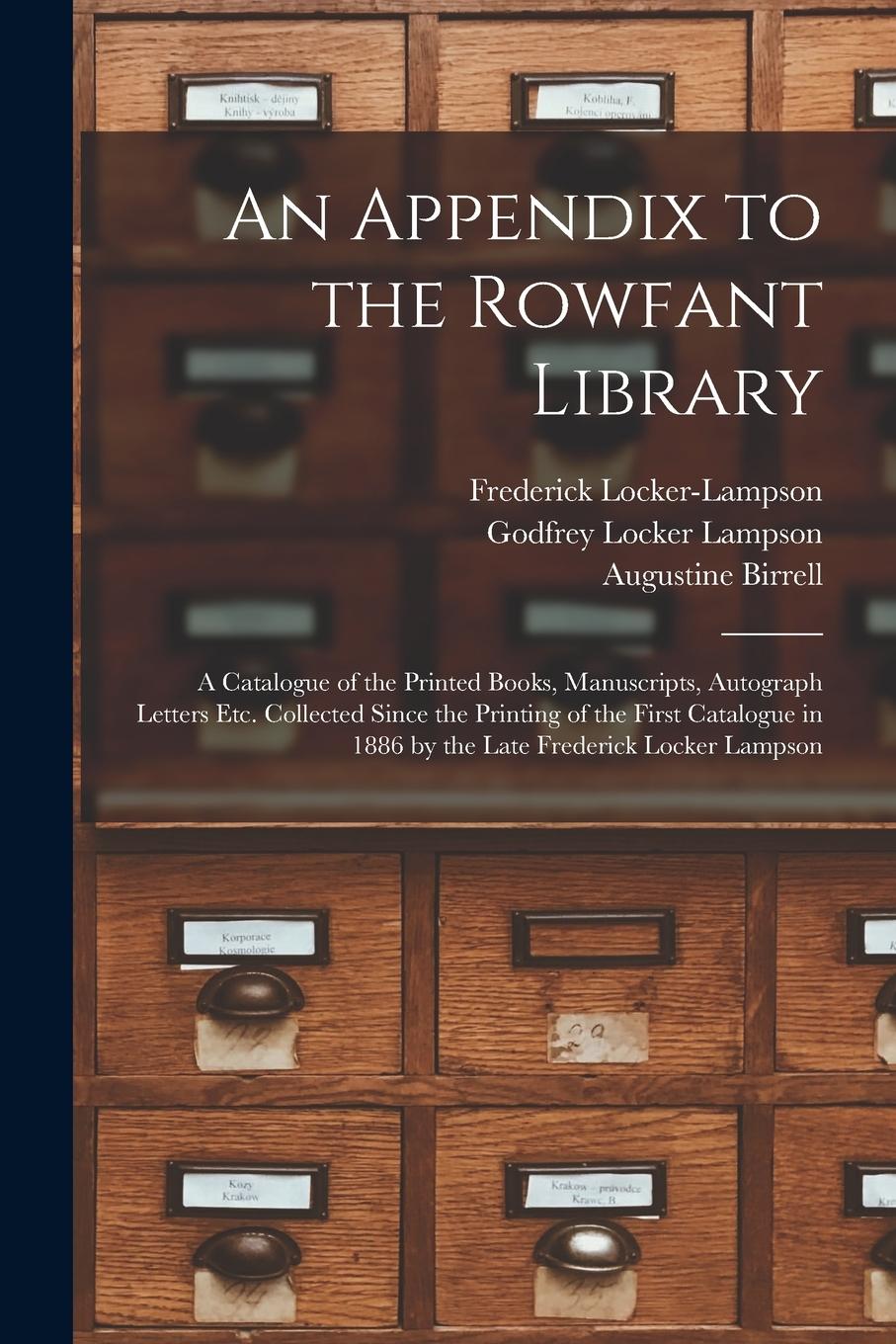 Vorderes Coverbild An Appendix to the Rowfant Library: a Catalogue of the Printed Books, Manuscripts, Autograph Letters Etc. Collected Since the Printing of the First Ca