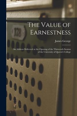 Vorderes Coverbild The Value of Earnestness [microform]: an Address Delivered at the Opening of the Thirteenth Session of the University of Queen's College