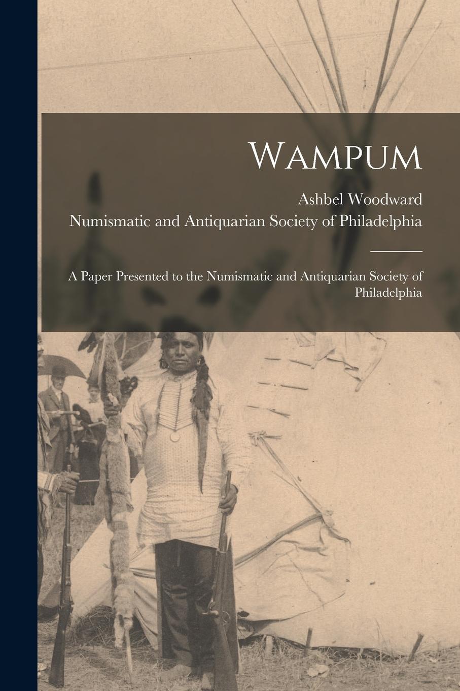 Vorderes Coverbild Wampum: a Paper Presented to the Numismatic and Antiquarian Society of Philadelphia