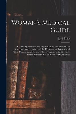 Vorderes Coverbild Woman's Medical Guide: Containing Essays on the Physical, Moral and Educational Development of Females: and the Homeopathic Treatment of Thei