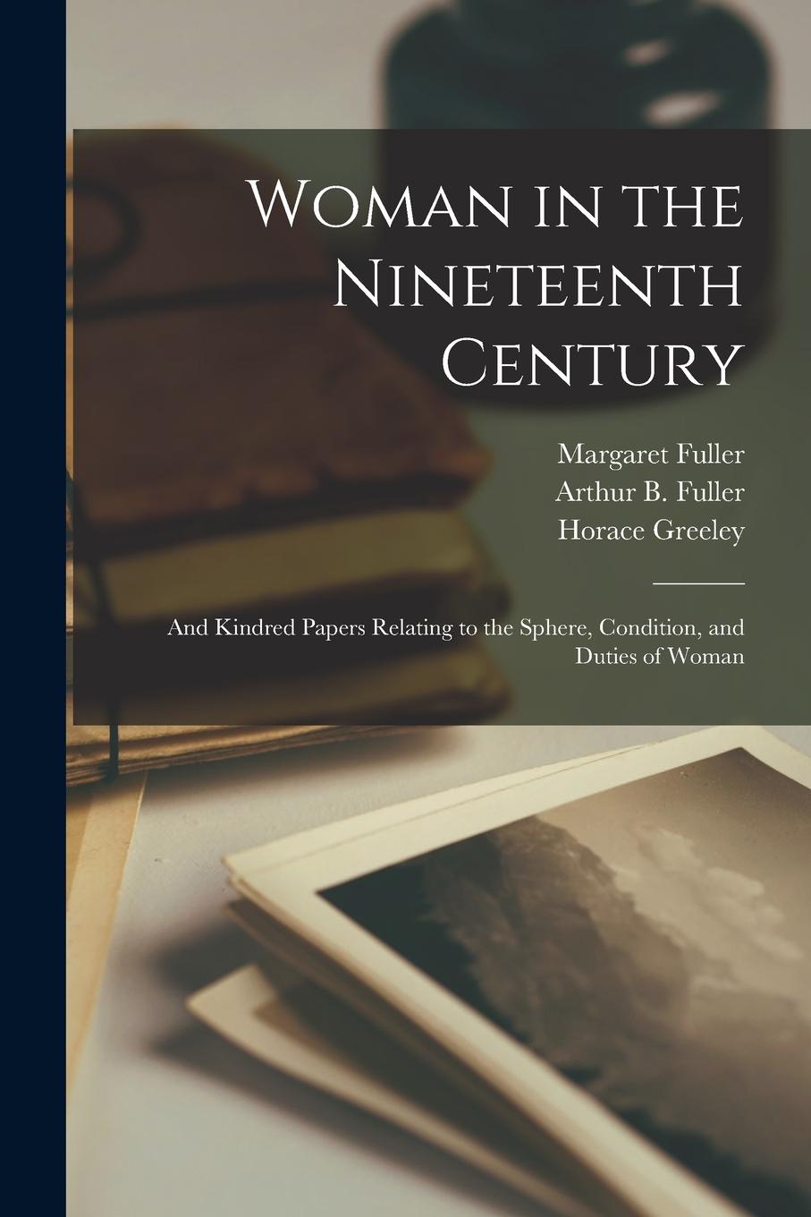 Vorderes Coverbild Woman in the Nineteenth Century: and Kindred Papers Relating to the Sphere, Condition, and Duties of Woman