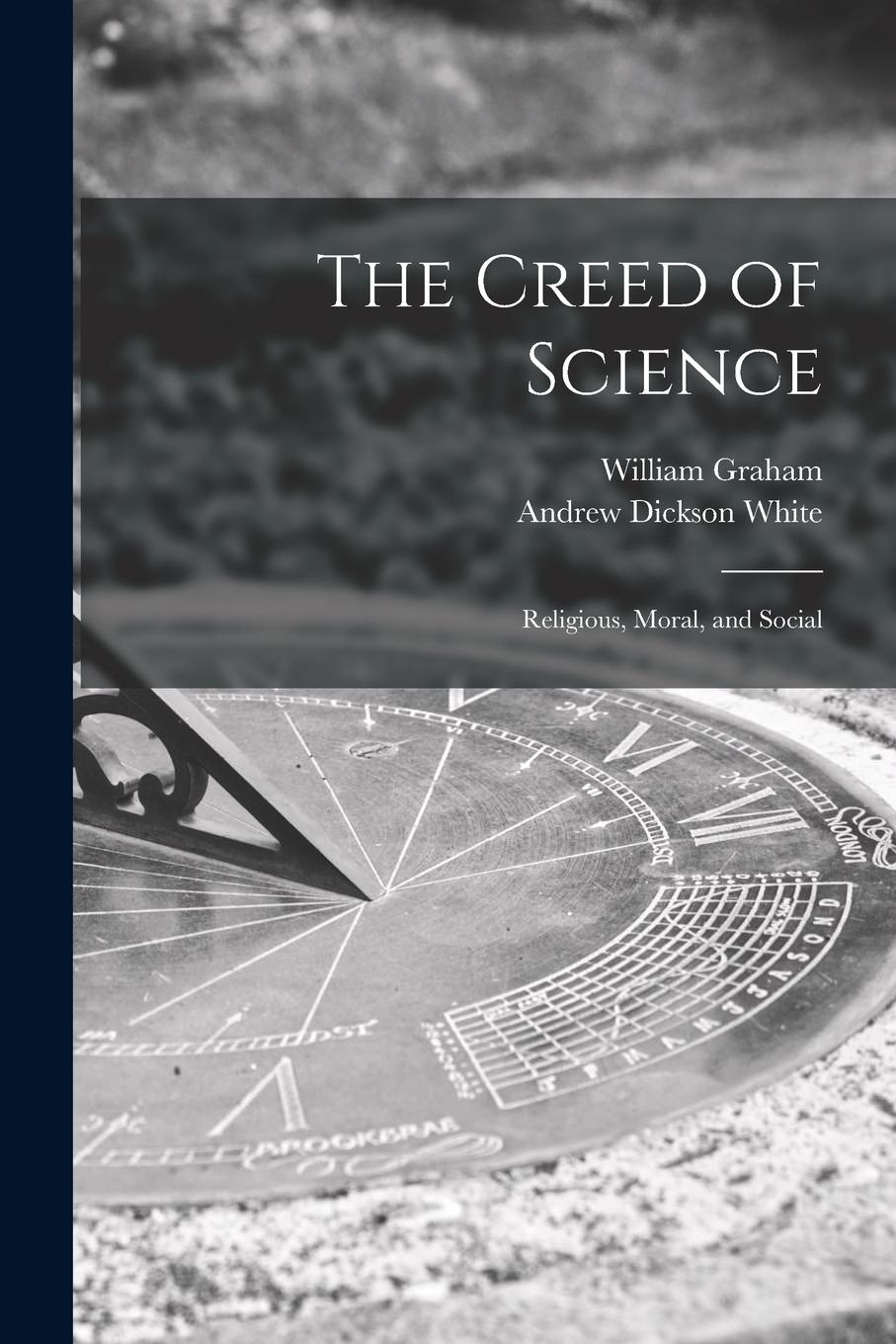 Vorderes Coverbild The Creed of Science: Religious, Moral, and Social