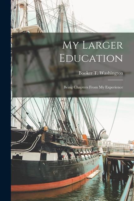 Vorderes Coverbild My Larger Education [microform]: Being Chapters From My Experience