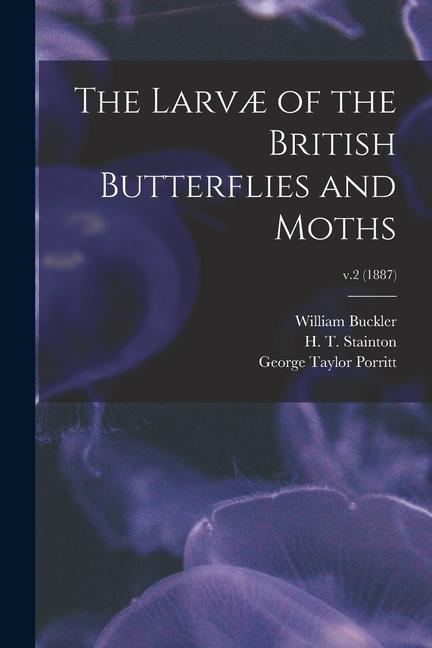 Vorderes Coverbild The Larvæ of the British Butterflies and Moths; v.2 (1887)