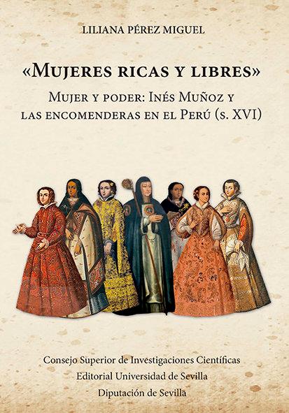 Vorderes Coverbild Mujeres ricas y libres : mujer y poder : Inés Muñoz y las encomenderas en el Perú, s. XVI
