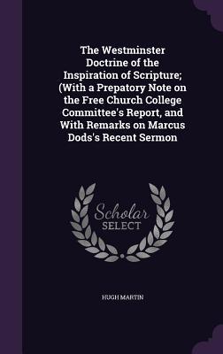 Vorderes Coverbild The Westminster Doctrine of the Inspiration of Scripture; (With a Prepatory Note on the Free Church College Committee's Report, and With Remarks on Marcus Dods's Recent Sermon