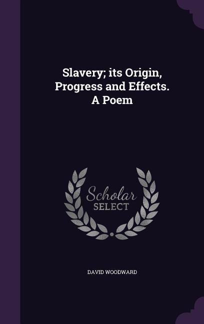 Vorderes Coverbild Slavery; its Origin, Progress and Effects. A Poem