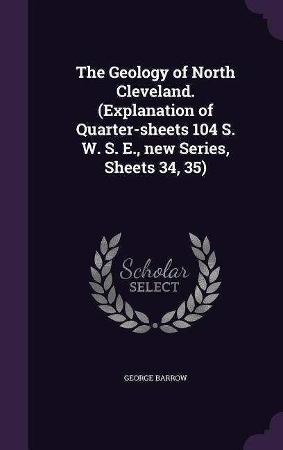 Vorderes Coverbild The Geology of North Cleveland. (Explanation of Quarter-sheets 104 S. W. S. E., new Series, Sheets 34, 35)