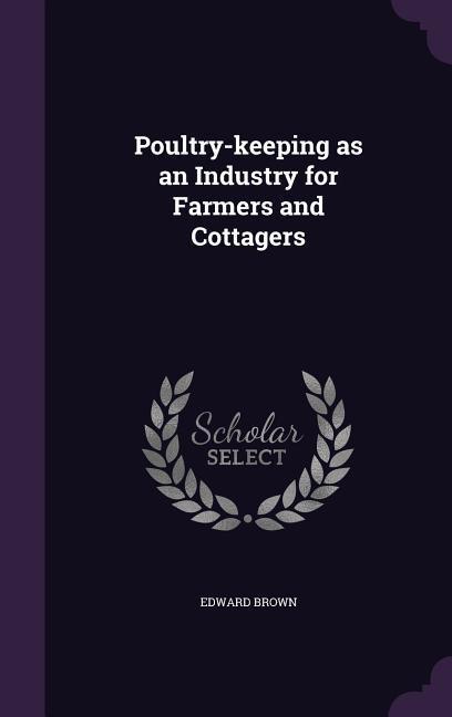 Vorderes Coverbild Poultry-keeping as an Industry for Farmers and Cottagers
