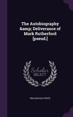 Vorderes Coverbild The Autobiography & Deliverance of Mark Rutherford [pseud.]
