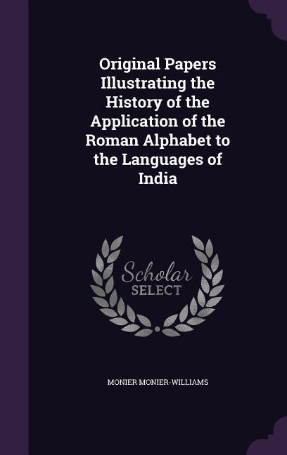 Vorderes Coverbild Original Papers Illustrating the History of the Application of the Roman Alphabet to the Languages of India