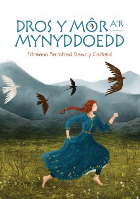 Vorderes Coverbild Dros y Mor a'r Mynyddoedd: Straeon Merched Dewr y Celtiaid