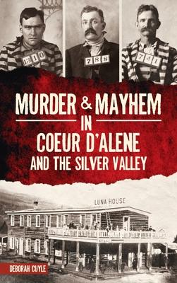 Vorderes Coverbild Murder & Mayhem in Coeur d'Alene and the Silver Valley
