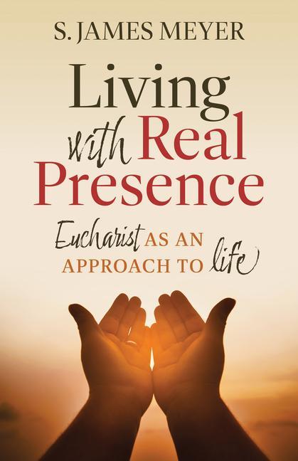 Vorderes Coverbild Living with Real Presence: Eucharist as an Approach to Life