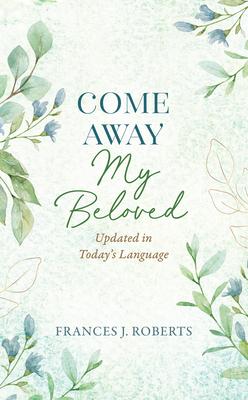 Vorderes Coverbild Come Away My Beloved Updated: Updated in Today's Language
