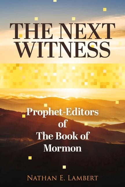 Vorderes Coverbild The Next Witness: Prophet-Editors of the Book of Mormon