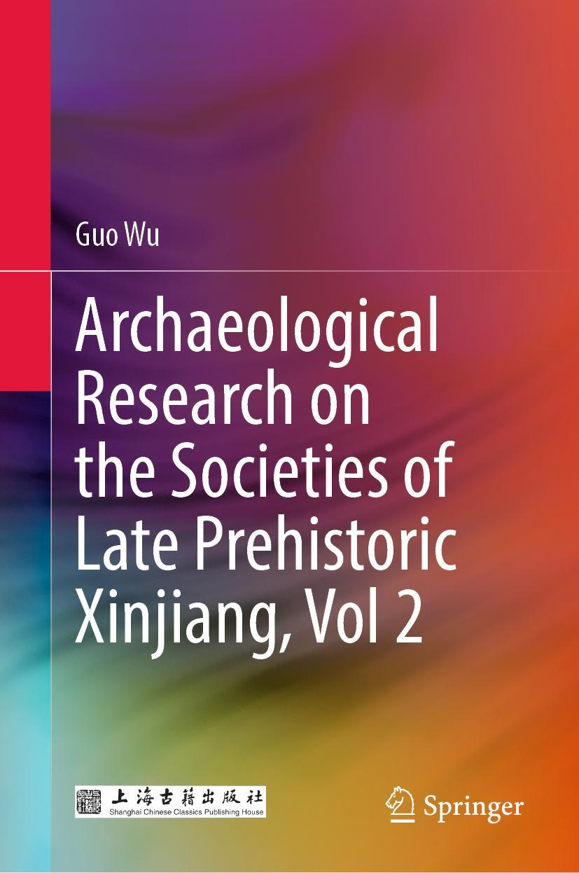 Vorderes Coverbild Archaeological Research on the Societies of Late Prehistoric Xinjiang, Vol 2