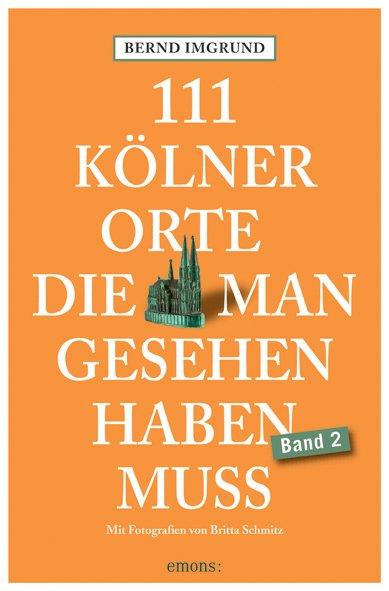 Vorderes Coverbild 111 Kölner Orte, die man gesehen haben muss, Band 2