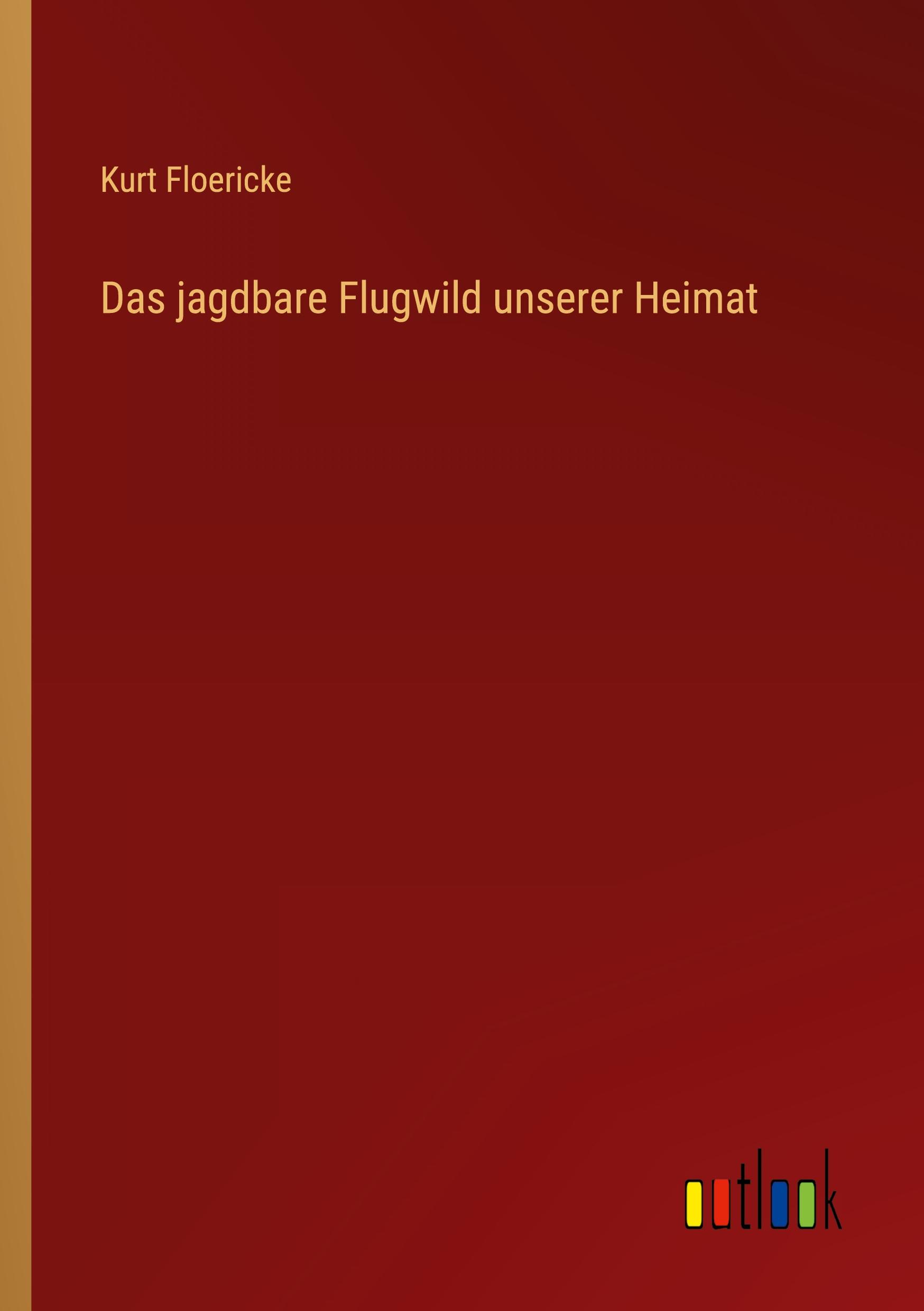 Vorderes Coverbild Das jagdbare Flugwild unserer Heimat