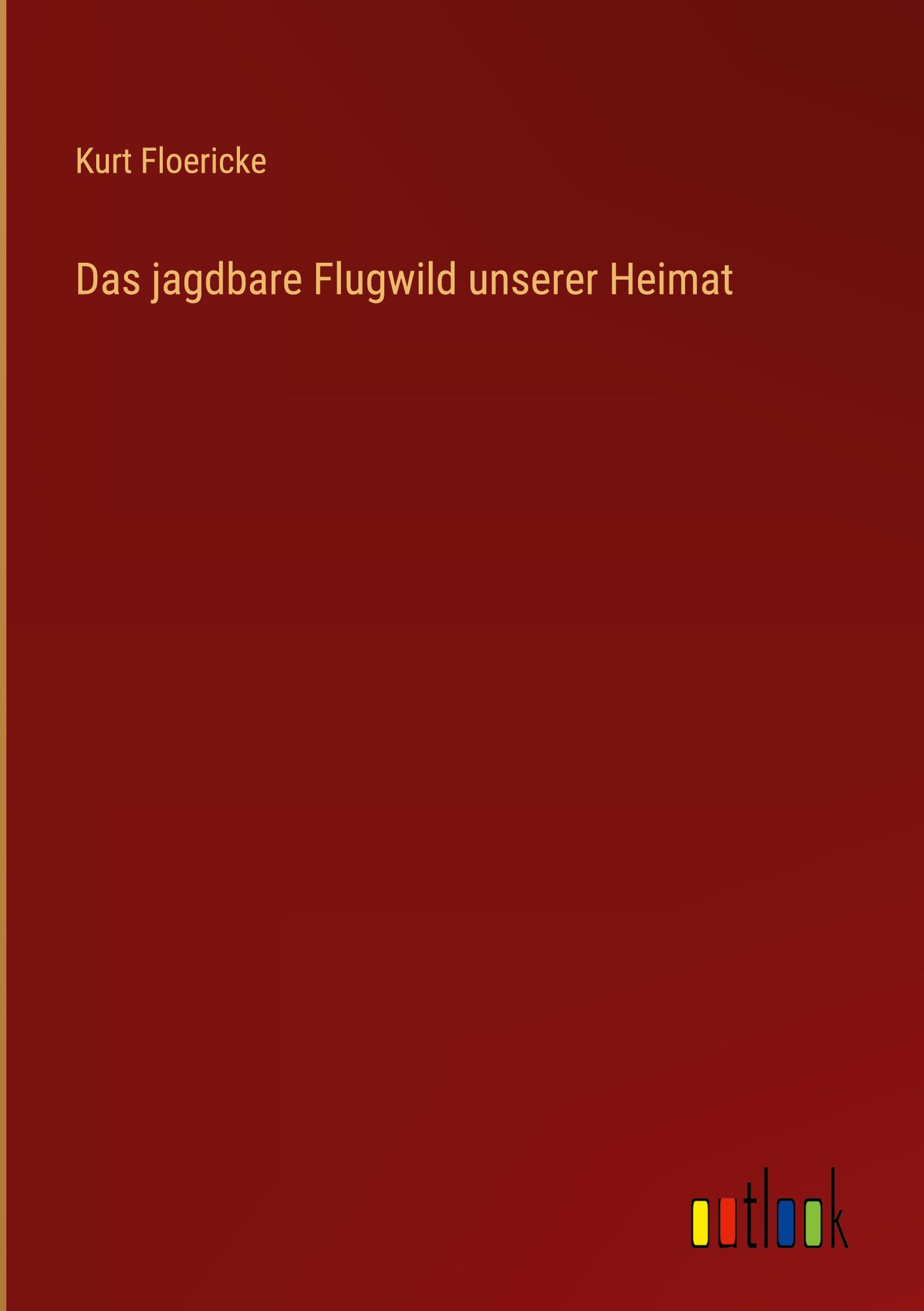 Vorderes Coverbild Das jagdbare Flugwild unserer Heimat
