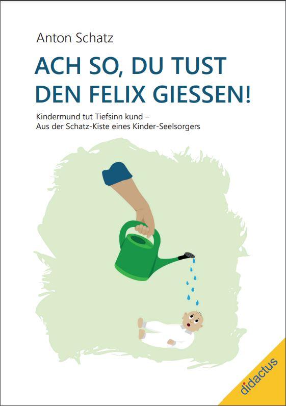 Vorderes Coverbild Ach so, du tust den Felix giessen!