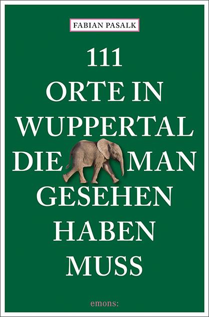 Vorderes Coverbild 111 Orte in Wuppertal, die man gesehen haben muss
