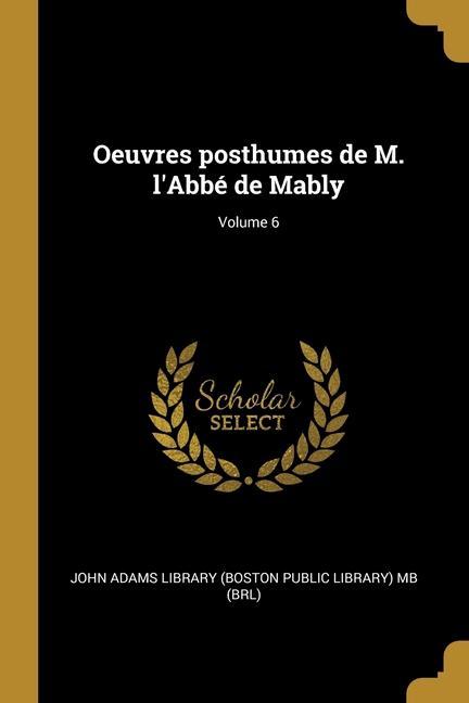 Vorderes Coverbild Oeuvres posthumes de M. l'Abbé de Mably; Volume 6