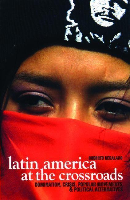 Vorderes Coverbild Latin America at the Crossroads: Domination, Crisis, Popular Movements, & Political Alternatives