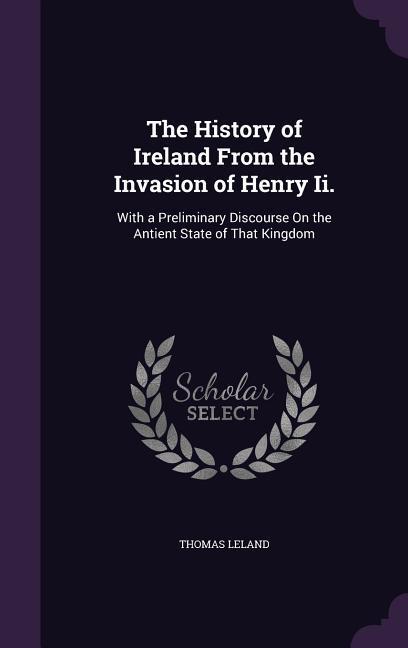 Vorderes Coverbild The History of Ireland From the Invasion of Henry Ii.