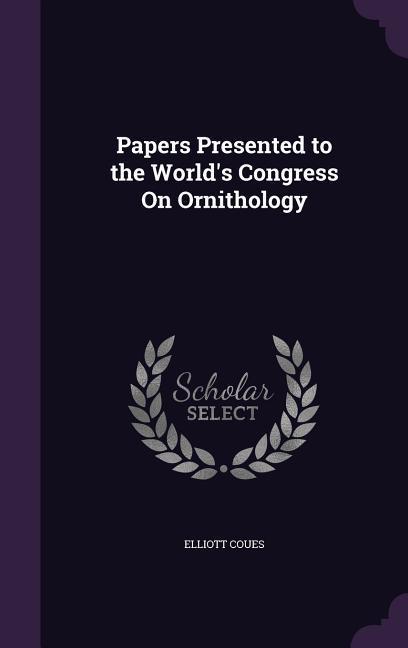 Vorderes Coverbild Papers Presented to the World's Congress On Ornithology