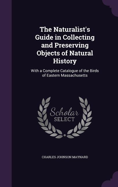 Vorderes Coverbild The Naturalist's Guide in Collecting and Preserving Objects of Natural History