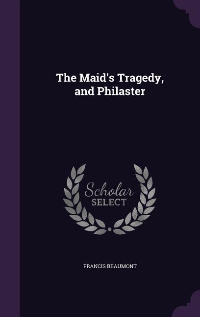 Vorderes Coverbild The Maid's Tragedy, and Philaster