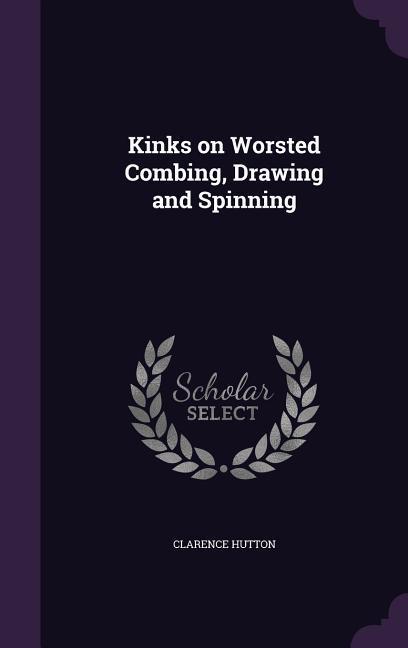 Vorderes Coverbild Kinks on Worsted Combing, Drawing and Spinning