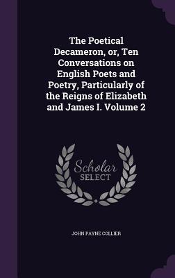 Vorderes Coverbild The Poetical Decameron, or, Ten Conversations on English Poets and Poetry, Particularly of the Reigns of Elizabeth and James I. Volume 2