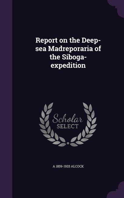 Vorderes Coverbild Report on the Deep-sea Madreporaria of the Siboga-expedition