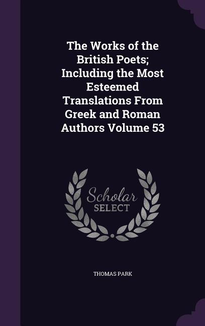 Vorderes Coverbild The Works of the British Poets; Including the Most Esteemed Translations From Greek and Roman Authors Volume 53