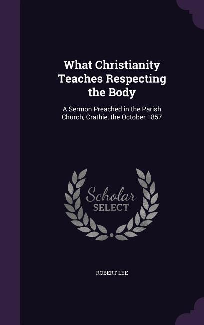 Vorderes Coverbild What Christianity Teaches Respecting the Body