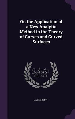 Vorderes Coverbild On the Application of a New Analytic Method to the Theory of Curves and Curved Surfaces