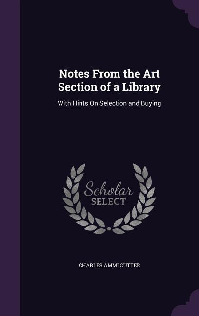 Vorderes Coverbild Notes From the Art Section of a Library: With Hints On Selection and Buying