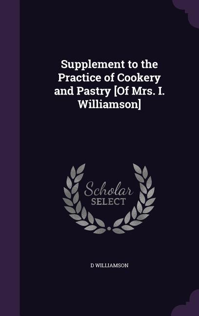 Vorderes Coverbild Supplement to the Practice of Cookery and Pastry [Of Mrs. I. Williamson]