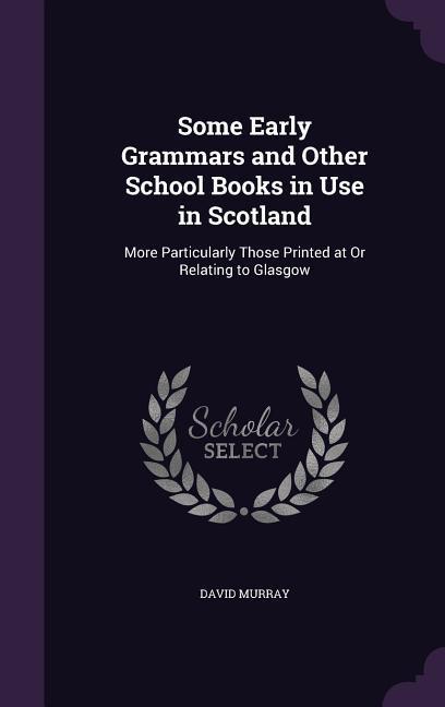 Vorderes Coverbild Some Early Grammars and Other School Books in Use in Scotland