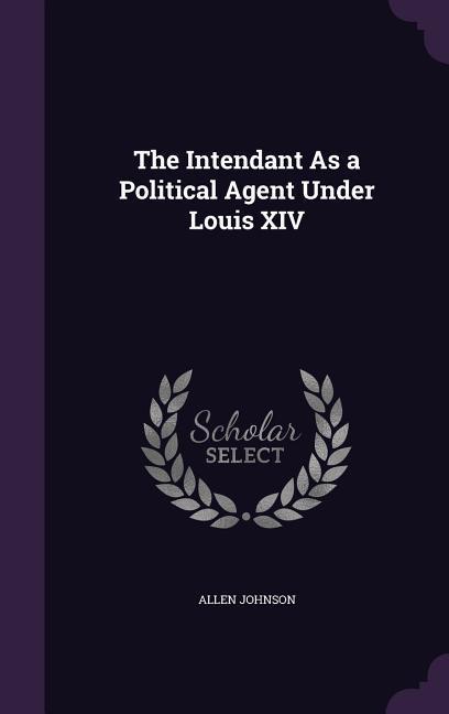Vorderes Coverbild The Intendant As a Political Agent Under Louis XIV