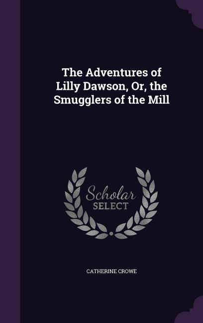 Vorderes Coverbild The Adventures of Lilly Dawson, Or, the Smugglers of the Mill
