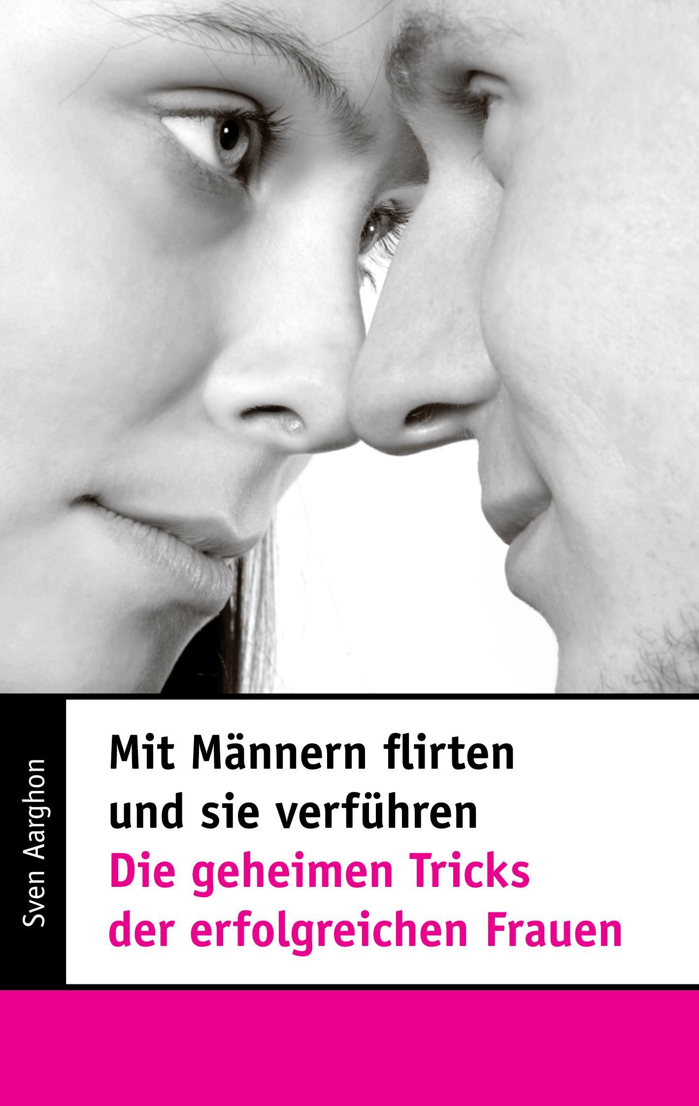 Vorderes Coverbild Mit Männern flirten und sie verführen - Die geheimen Tricks der erfolgreichen Frauen