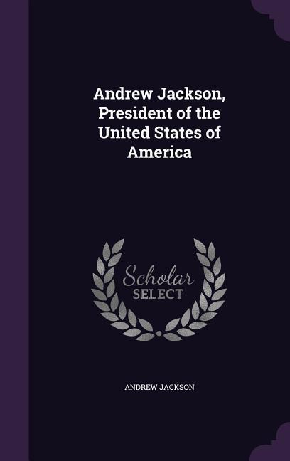 Vorderes Coverbild Andrew Jackson, President of the United States of America